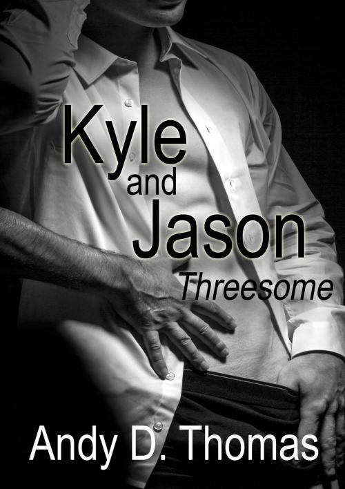 Cover of the book Kyle and Jason: Threesome by Andy D. Thomas, Andy D. Thomas
