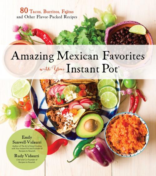 Cover of the book Amazing Mexican Favorites with Your Instant Pot by Emily Sunwell-Vidaurri, Rudy Vidaurri, Page Street Publishing