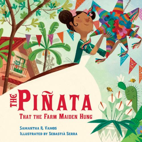 Cover of the book The Piñata That the Farm Maiden Hung by Samantha R. Vamos, Charlesbridge