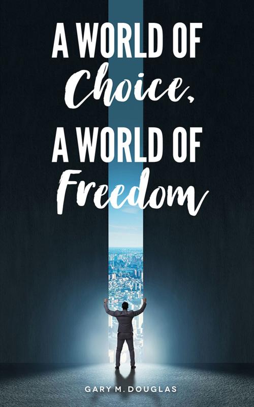 Cover of the book A World of Choice, A World of Freedom by Gary M. Douglas, Access Consciousness Publishing