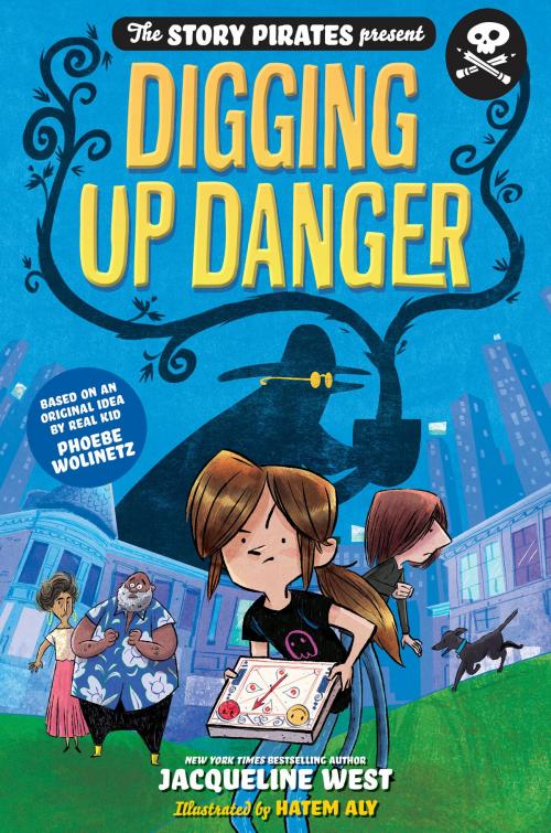 Cover of the book The Story Pirates Present: Digging Up Danger by Jacqueline West, Story Pirates, Random House Children's Books