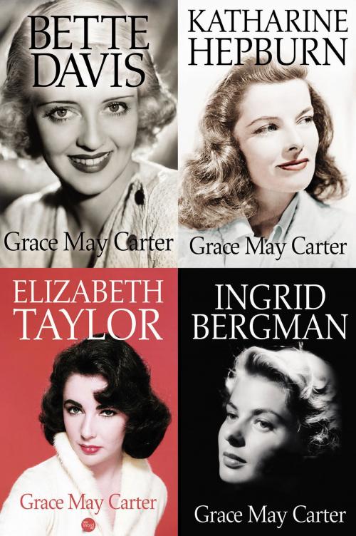 Cover of the book Box Set: Ingrid Bergman, Bette Davis, Katharine Hepburn, Elizabeth Taylor by Grace May Carter, New Word City, Inc.