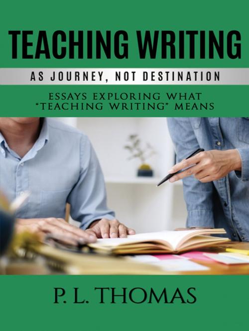 Cover of the book Teaching Writing as Journey, Not Destination by P. L. Thomas, Information Age Publishing