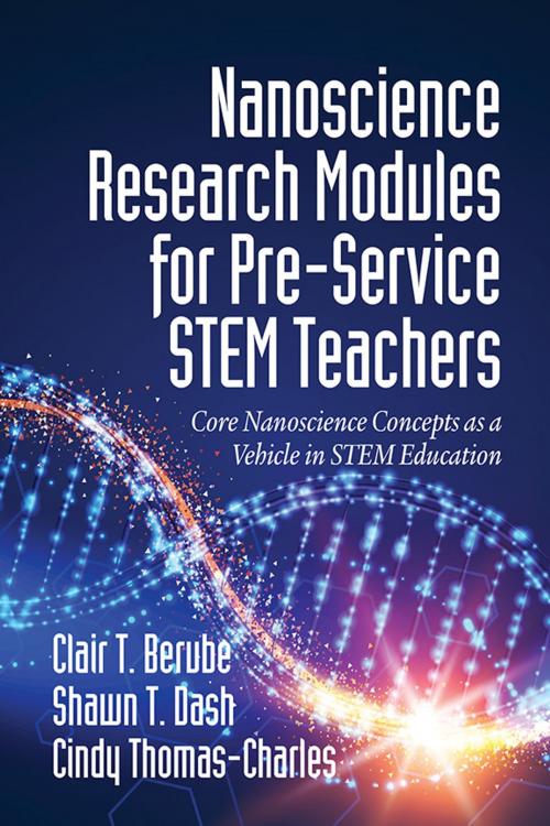 Cover of the book Nanoscience Research Modules for Pre-Service STEM Teachers by Clair T. Berube, Shawn T. Dash, Cindy Thomas-Charles, Information Age Publishing