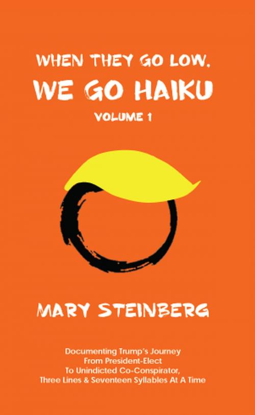 Cover of the book WHEN THEY GO LOW, WE GO HAIKU by Mary Steinberg, Gatekeeper Press