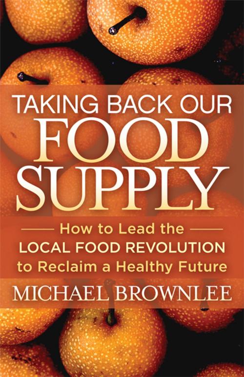 Cover of the book Taking Back Our Food Supply by Michael Brownlee, Morgan James Publishing