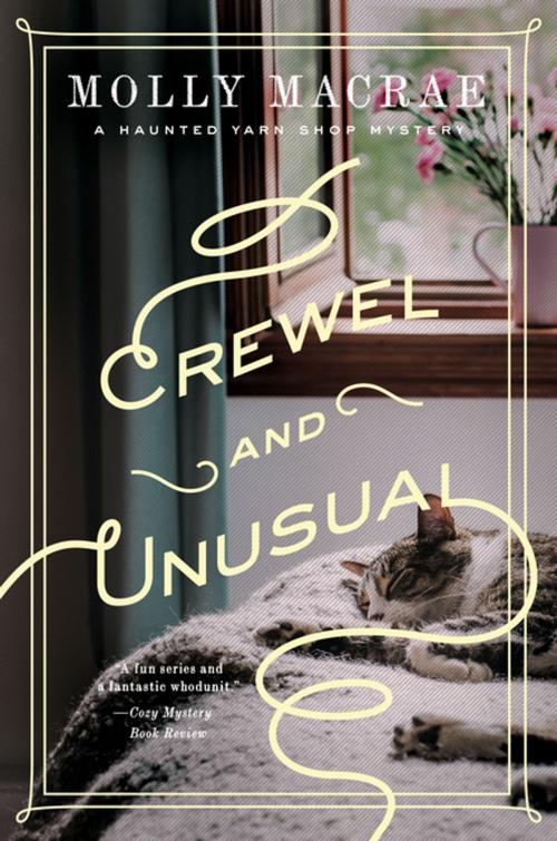 Cover of the book Crewel and Unusual: A Haunted Yarn Shop Mystery (Haunted Yarn Shop Mystery Series) by Molly MacRae, Pegasus Books