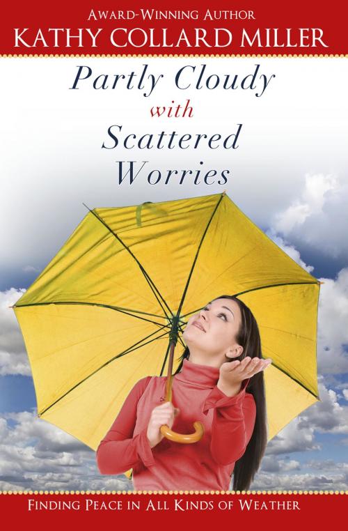 Cover of the book Partly Cloudy with Scattered Worries by Kathy  Collard Miller, Lighthouse Publishing of the Carolinas