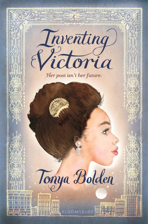 Cover of the book Inventing Victoria by Tonya Bolden, Bloomsbury Publishing