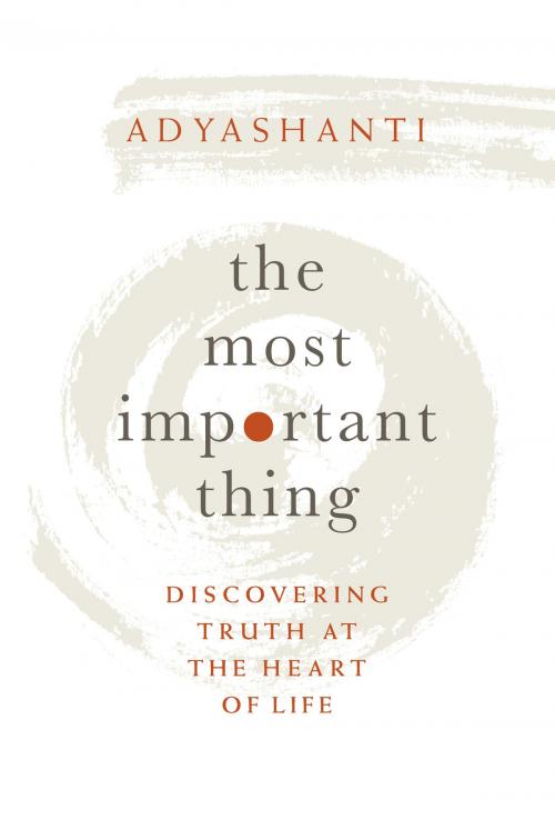 Cover of the book The Most Important Thing by Adyashanti, Sounds True