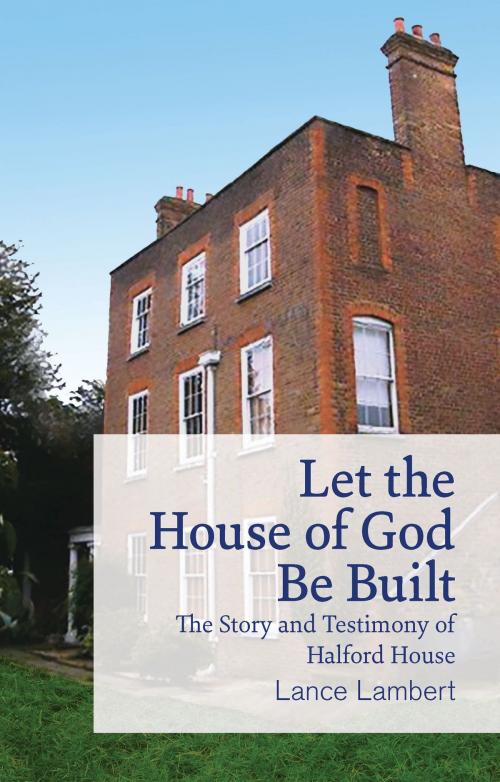 Cover of the book Let the House of God Be Built by Lance Lambert, Lance Lambert Ministries, Inc.