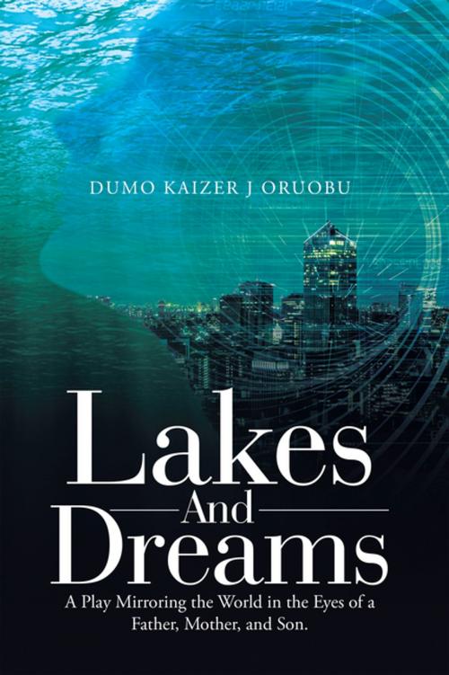 Cover of the book Lakes and Dreams by Dumo Kaizer J Oruobu, AuthorHouse UK
