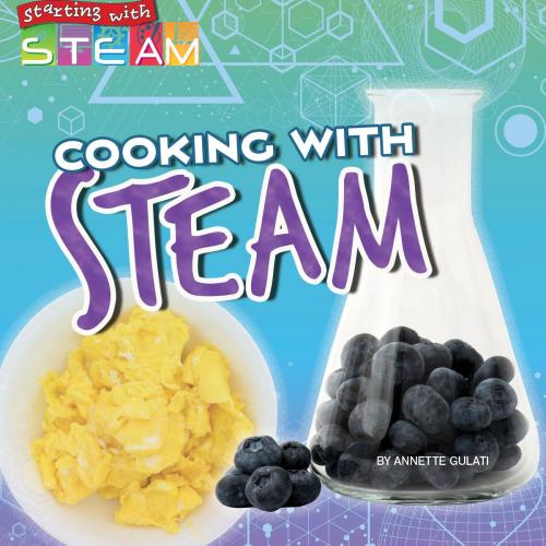 Cover of the book Cooking with STEAM by Annette Gulati, Rourke Educational Media