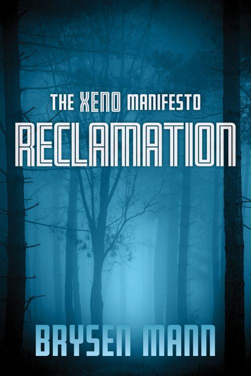 Cover of the book The Xeno Manifesto - Reclamation by Brysen Mann, Brysen Mann