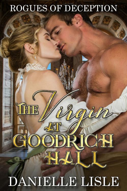 Cover of the book The Virgin at Goodrich Hall by Danielle Lisle, Danielle Lisle