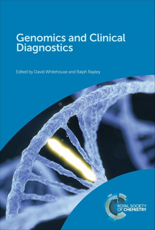 Cover of the book Genomics and Clinical Diagnostics by Ralph Rapley, David Whitehouse, Jude Fitzgibbon, Michael Miles, Arvin Gouw, Gregory Tsongalis, Sanjay Singh, Karl-Henning Kalland, Spencer Polley, Philip Sawle, John Davis, Debmalya Barh, Royal Society of Chemistry