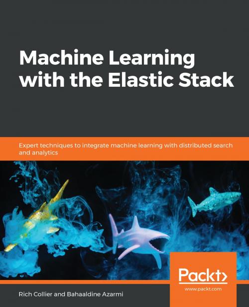 Cover of the book Machine Learning with the Elastic Stack by Bahaaldine Azarmi, Rich Collier, Packt Publishing