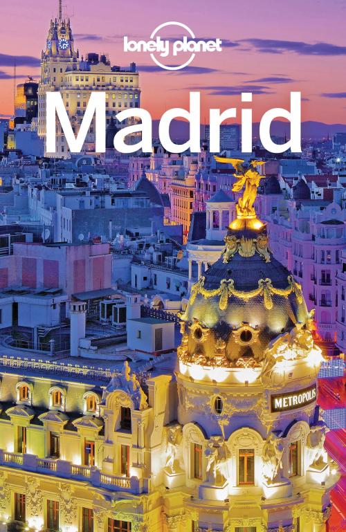 Cover of the book Lonely Planet Madrid by Lonely Planet, Lonely Planet Global Limited