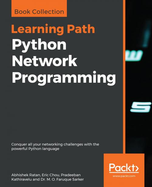 Cover of the book Python Network Programming by Abhishek Ratan, Eric Chou, Pradeeban Kathiravelu, Dr. M. O. Faruque Sarker, Packt Publishing