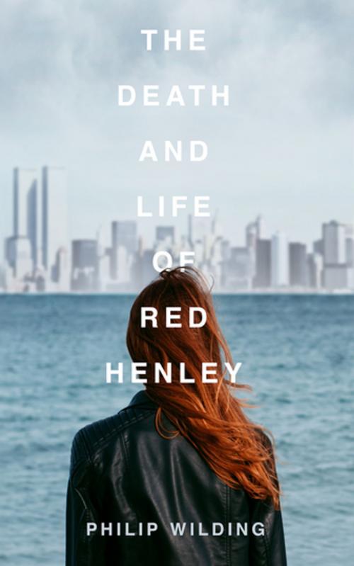 Cover of the book The Death and Life of Red Henley by Philip Wilding, Unbound