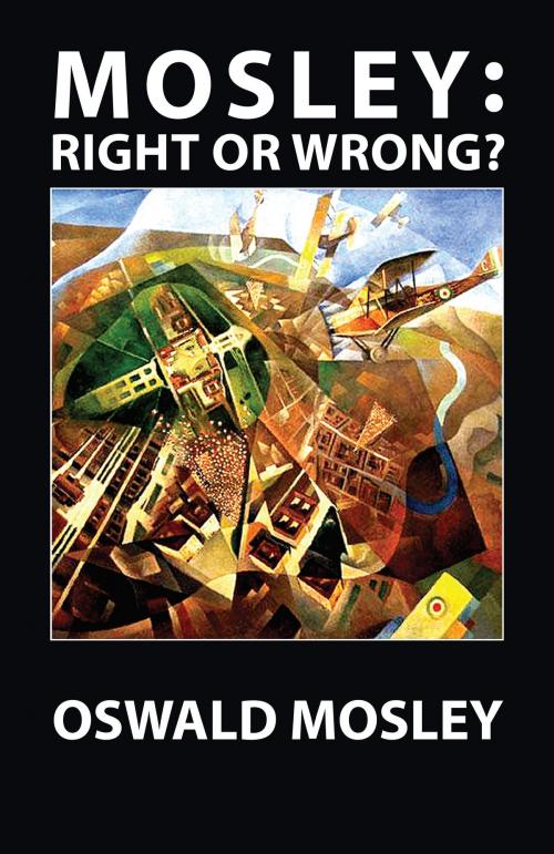 Cover of the book Mosley - Right or Wrong? by Oswald Mosley, Black House Publishing Ltd