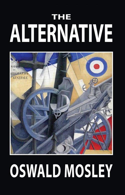 Cover of the book The Alternative by Oswald Mosley, Black House Publishing Ltd