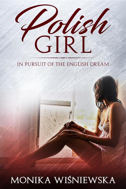Cover of the book Polish Girl In Pursit of the English Dream by Monika Wisniewska, Monika Wisniewska