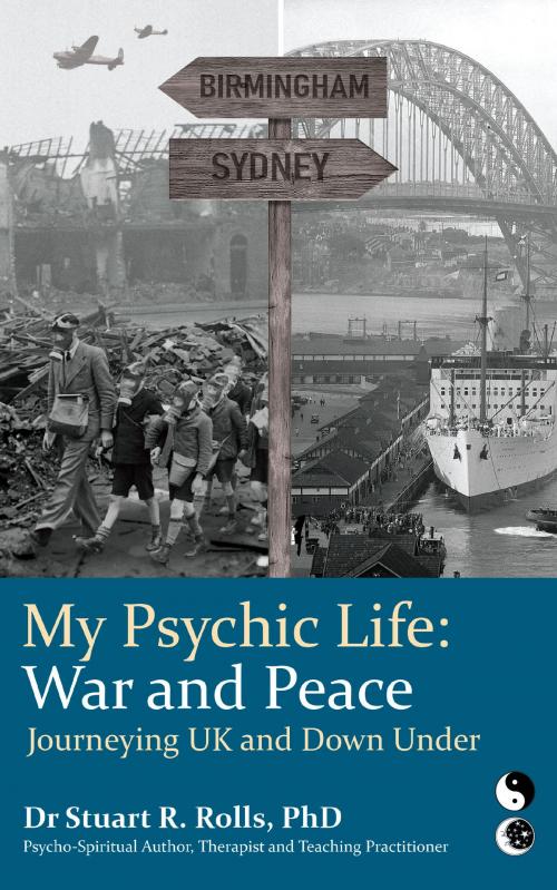 Cover of the book My Psychic Life, War and Peace: Journeying UK and Down Under by Dr Stuart R Rolls, MoshPit Publishing