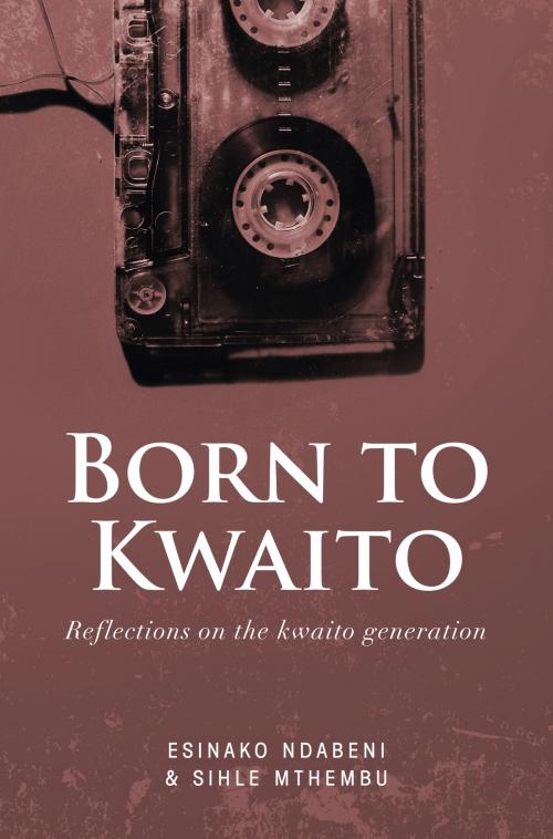 Cover of the book Born to Kwaito by Sihle Mthembu, Jacana Media