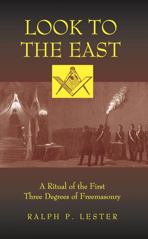 Cover of the book Look to the East: A Ritual of the First Three Degrees of Freemasonry by Ralph P. Lester, John R. Mabry