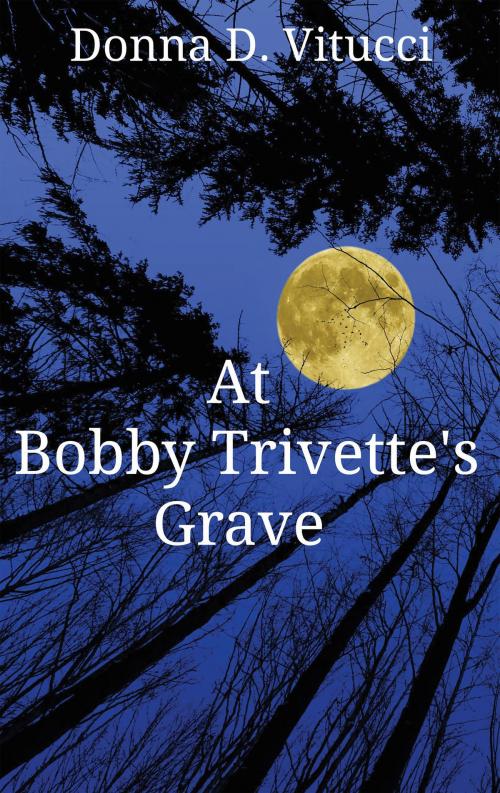 Cover of the book At Bobby Trivette's Grave by Donna D. Vitucci, Magic Masterminds LLC