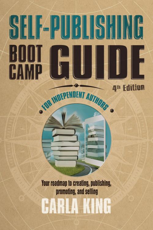 Cover of the book Self-Publishing Boot Camp Guide for Independent Authors, 4th Edition by Carla King, Misadventures Media