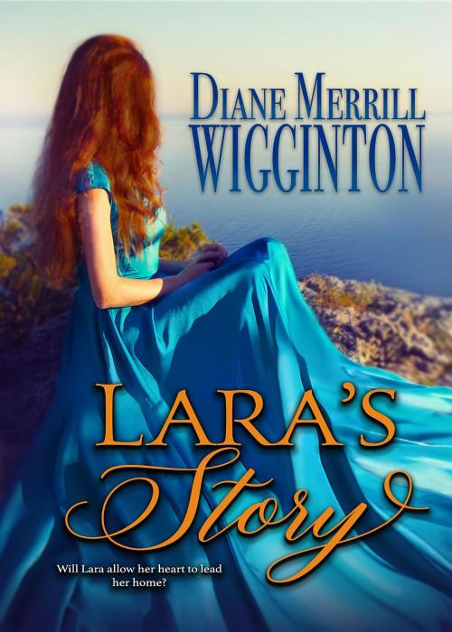 Cover of the book Lara's Story by Diane Merrill Merrill Wigginton, Independent Author
