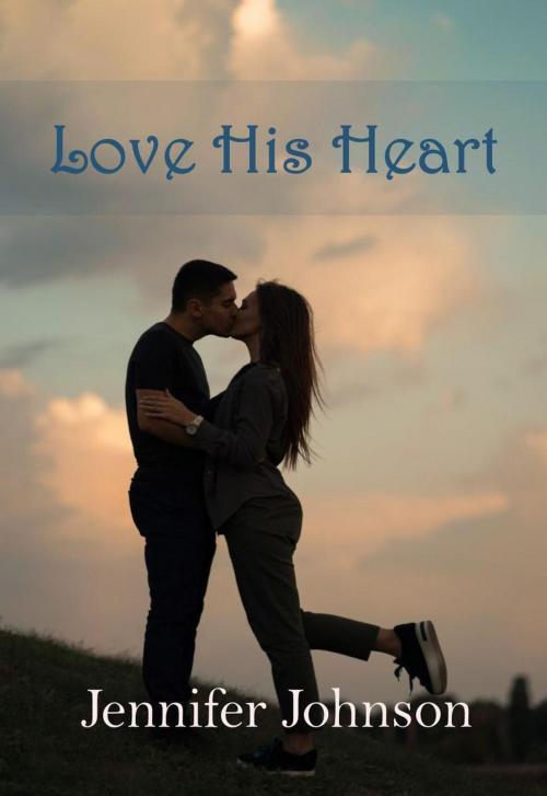 Cover of the book Love His Heart by Jennifer Johnson, Jennifer Johnson