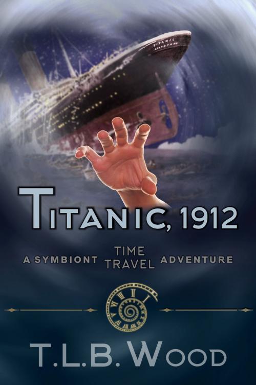 Cover of the book Titanic, 1912 (The Symbiont Time Travel Adventures Series, Book 5) by T.L.B. Wood, ePublishing Works!