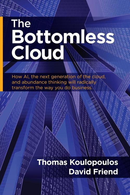 Cover of the book The Bottomless Cloud by Thomas Koulopoulos, David Friend, Strauss Consultants