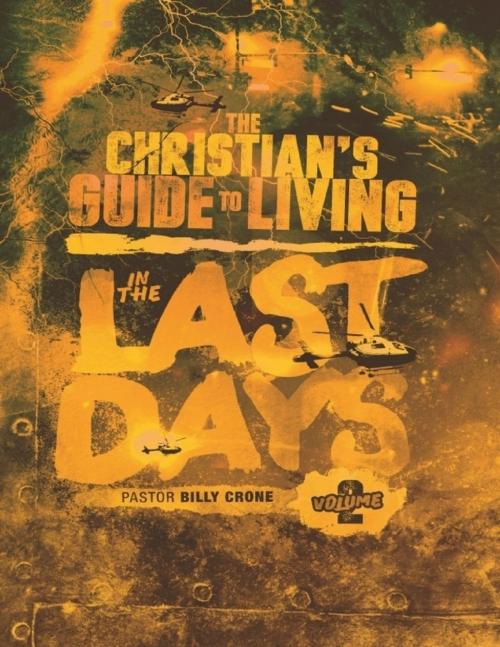 Cover of the book The Christian's Guide to Living In the Last Days Volume Two by Billy Crone, Get A Life Ministries