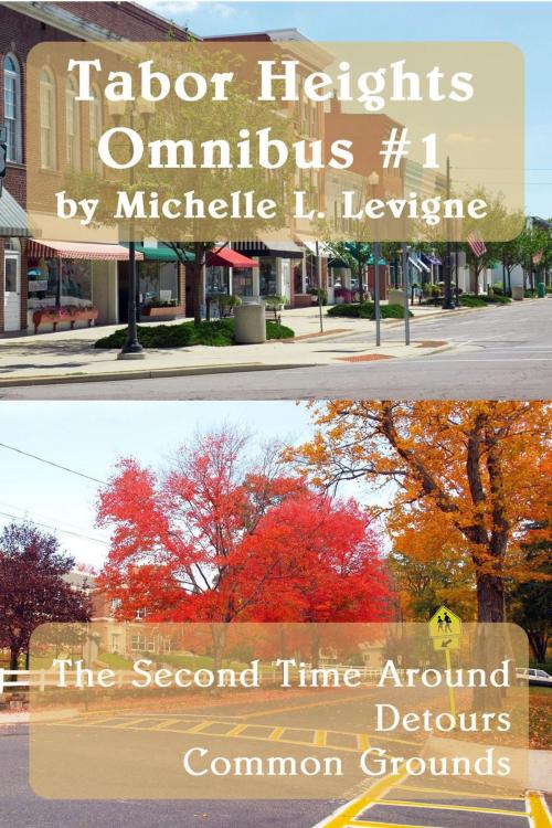 Cover of the book Tabor Heights Omnibus #1: The Second Time Around, Detours, Common Grounds by Michelle L. Levigne, Mt. Zion Ridge Press