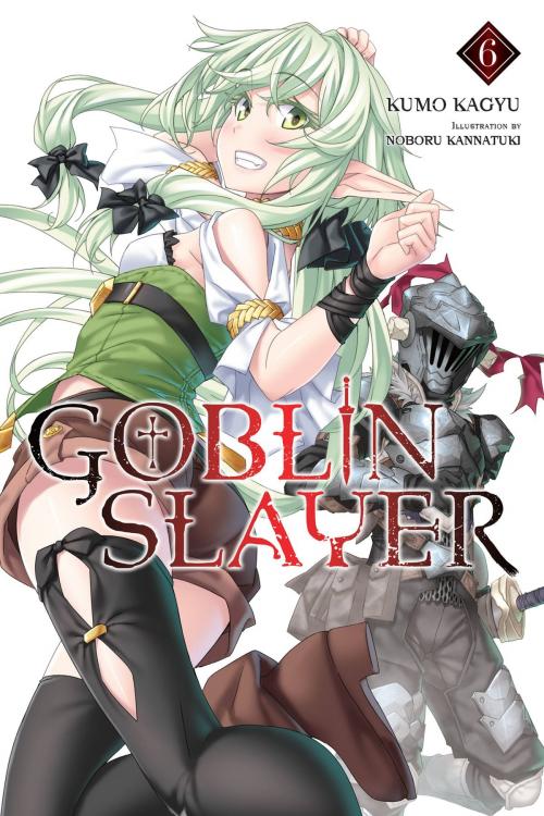 Cover of the book Goblin Slayer, Vol. 6 (light novel) by Kumo Kagyu, Noboru Kannatuki, Yen Press
