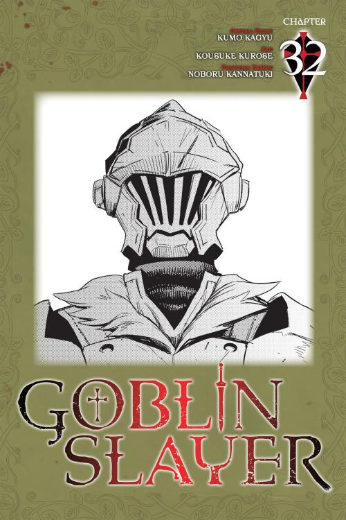 Cover of the book Goblin Slayer, Chapter 32 (manga) by Kumo Kagyu, Kousuke Kurose, Noboru Kannatuki, Yen Press