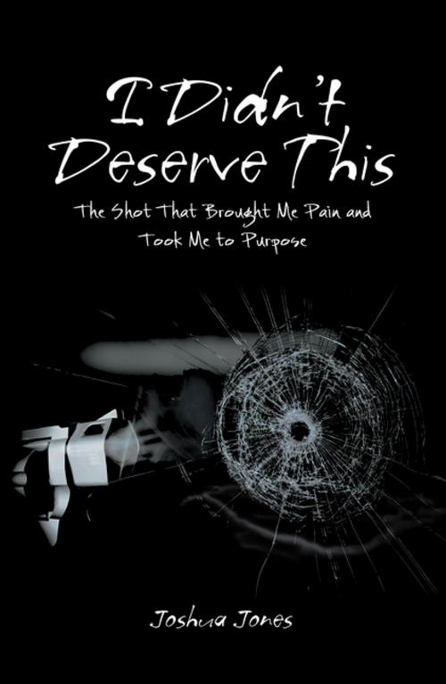 Cover of the book I Didn’t Deserve This by Joshua Jones, Xlibris US