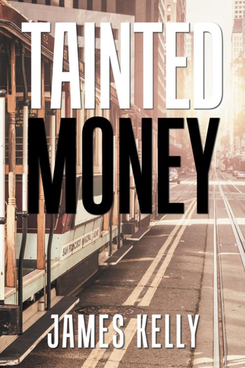 Cover of the book Tainted Money by James Kelly, Xlibris US