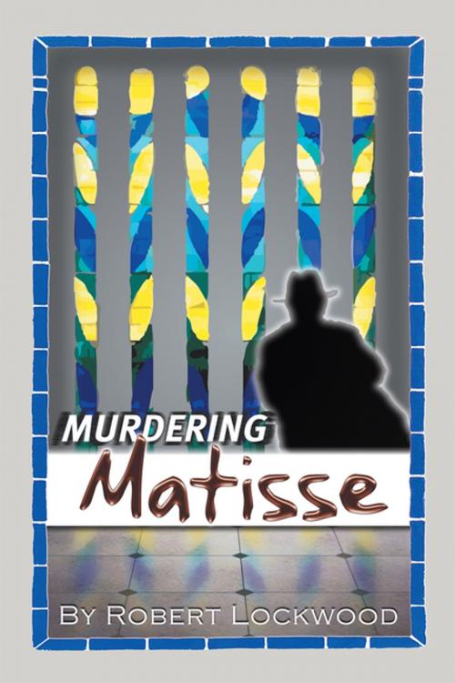 Cover of the book Murdering Matisse by Robert Lockwood, Xlibris US
