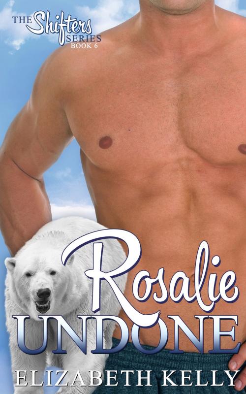 Cover of the book Rosalie Undone (Book Six) by Elizabeth Kelly, Elizabeth Kelly