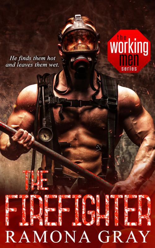 Cover of the book The Firefighter (Book Seven, Working Men) by Ramona Gray, Ramona Gray