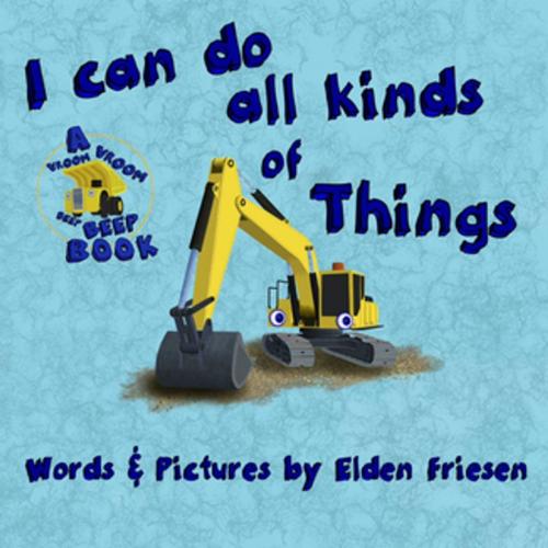 Cover of the book I can do all kinds of things. by Elden Friesen, Vroom Vroom Beep Beep