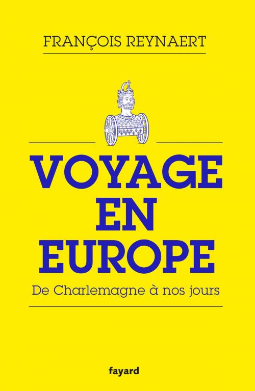 Cover of the book Voyage en Europe by François Reynaert, Fayard