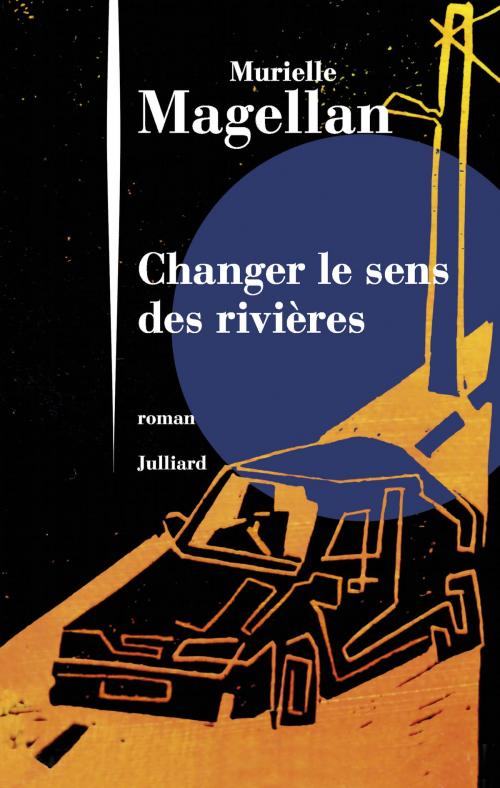 Cover of the book Changer le sens des rivières by Murielle MAGELLAN, Groupe Robert Laffont