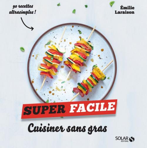 Cover of the book Cuisiner sans gras - super facile by Emilie LARAISON, edi8