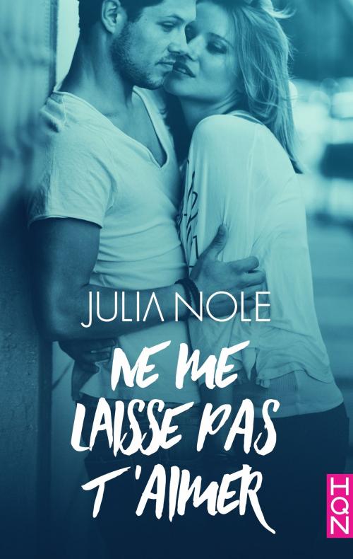 Cover of the book Ne me laisse pas t'aimer by Julia Nole, Harlequin